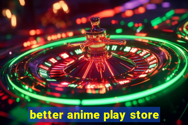better anime play store