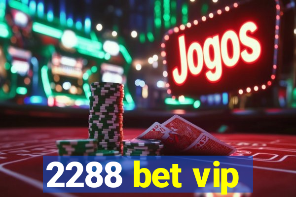 2288 bet vip