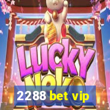 2288 bet vip