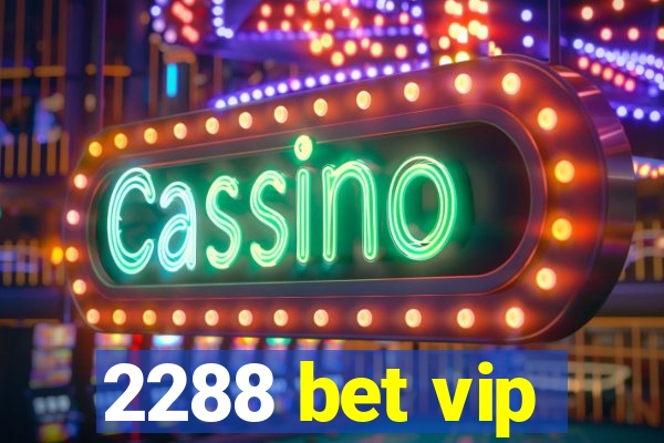 2288 bet vip
