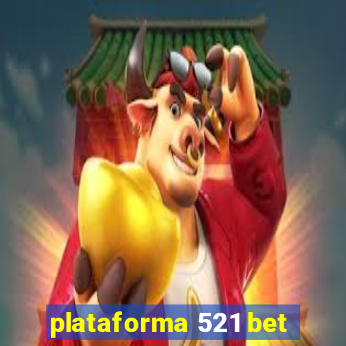 plataforma 521 bet