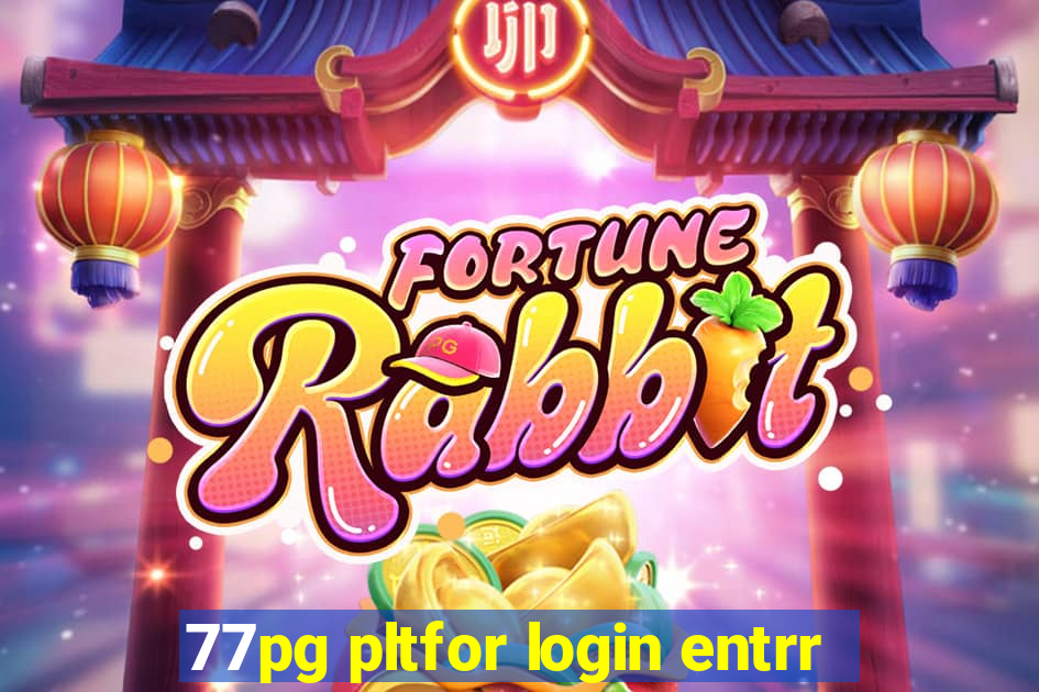 77pg pltfor login entrr