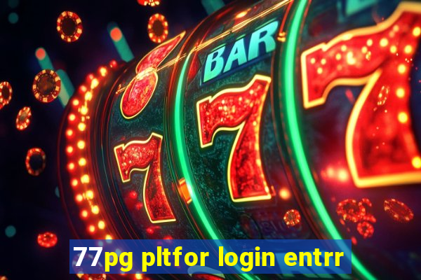 77pg pltfor login entrr