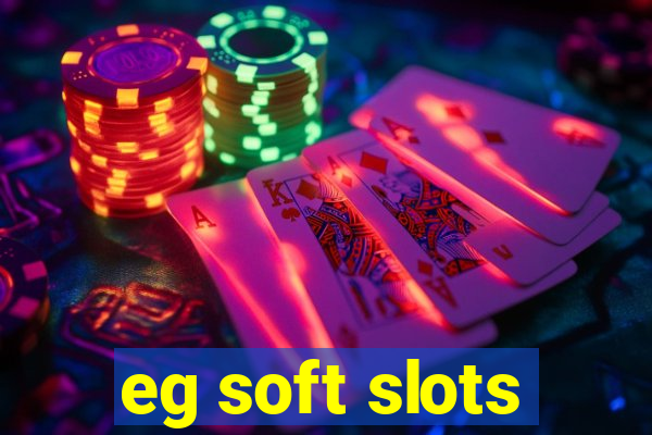 eg soft slots