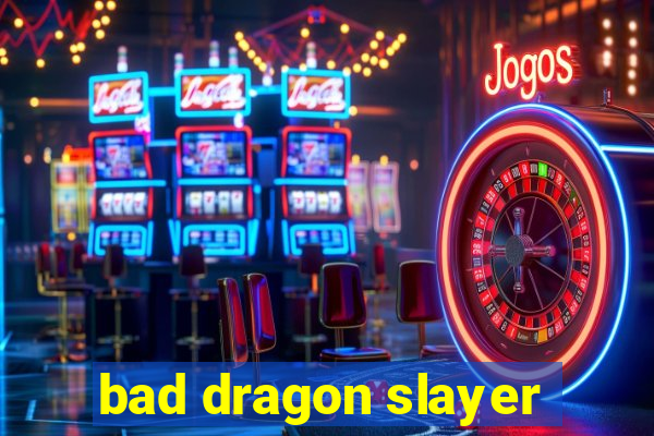 bad dragon slayer