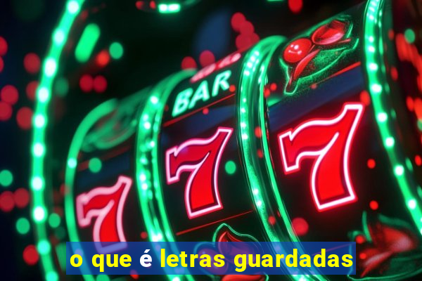 o que é letras guardadas