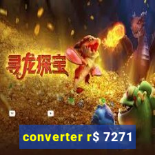 converter r$ 7271