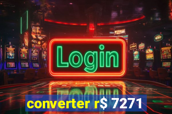 converter r$ 7271