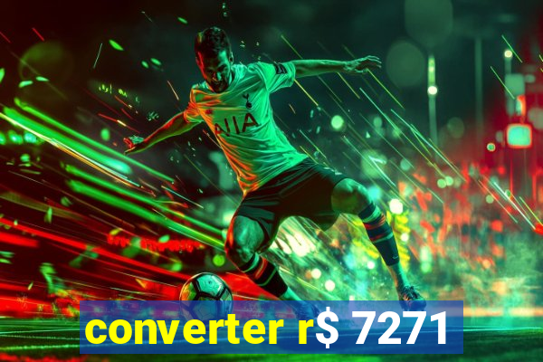 converter r$ 7271