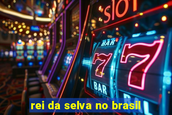 rei da selva no brasil