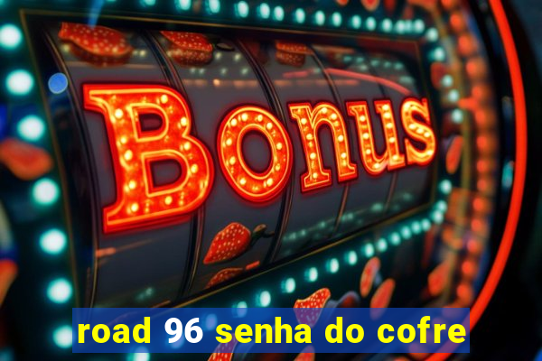 road 96 senha do cofre