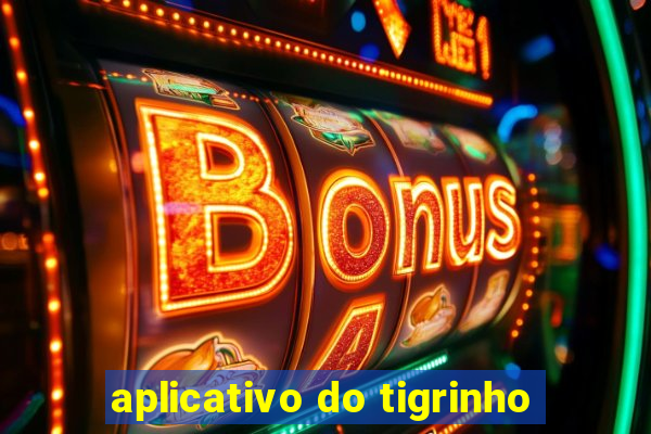 aplicativo do tigrinho