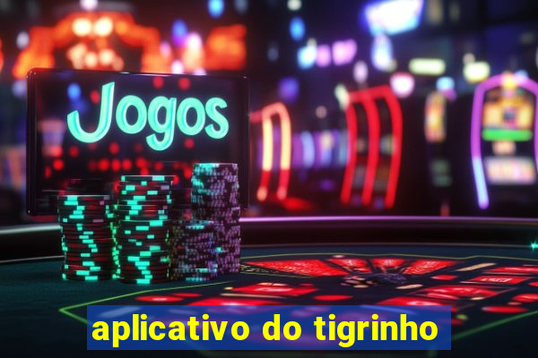 aplicativo do tigrinho