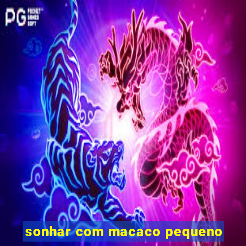sonhar com macaco pequeno