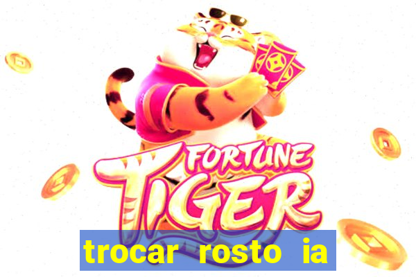 trocar rosto ia online mudar rosto
