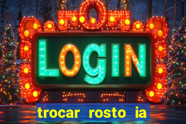 trocar rosto ia online mudar rosto
