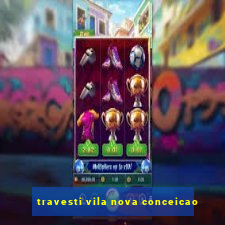 travesti vila nova conceicao