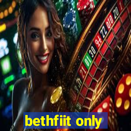 bethfiit only
