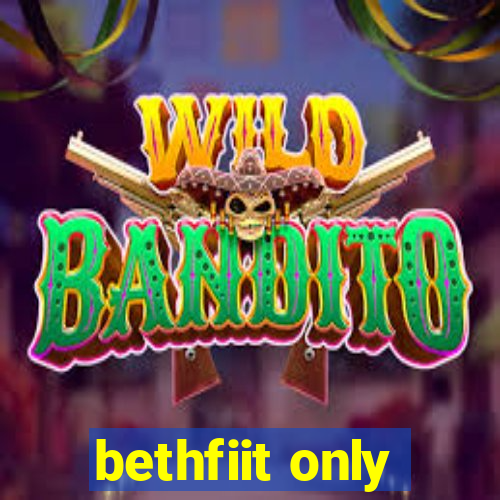 bethfiit only