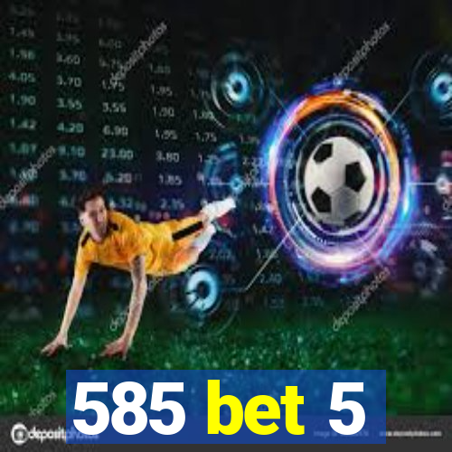 585 bet 5