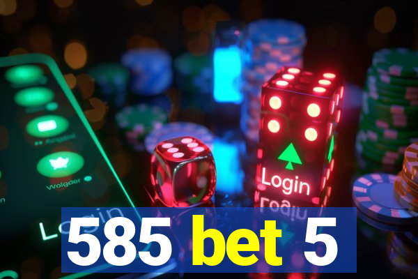 585 bet 5