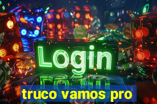 truco vamos pro