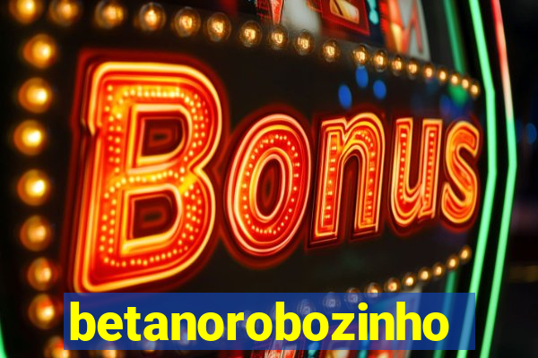 betanorobozinho