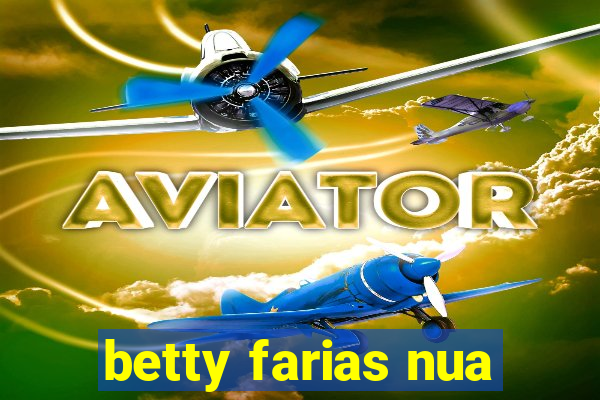 betty farias nua