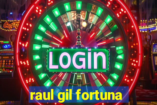 raul gil fortuna
