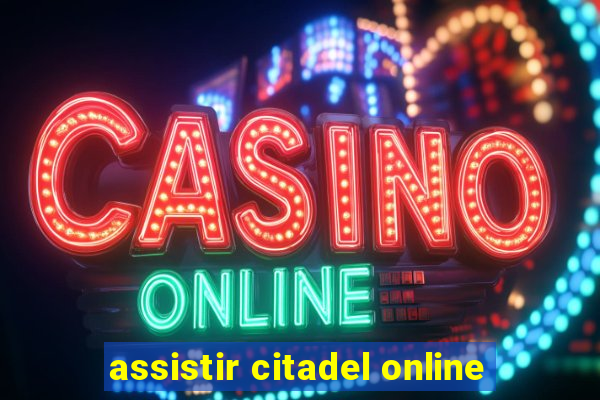 assistir citadel online
