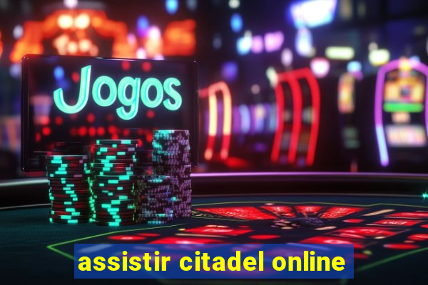 assistir citadel online
