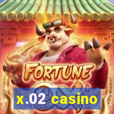 x.02 casino
