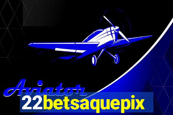 22betsaquepix