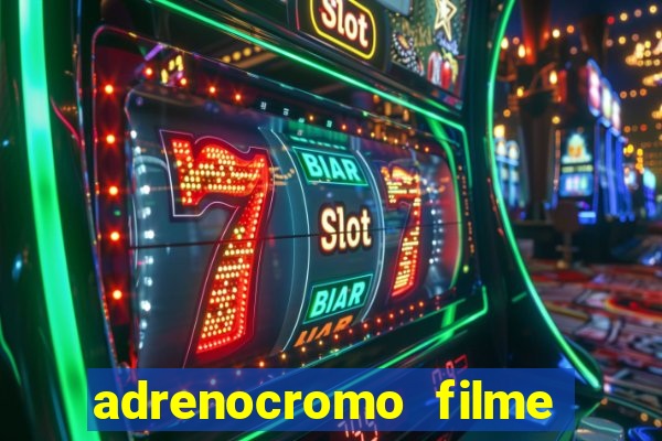 adrenocromo filme onde assistir