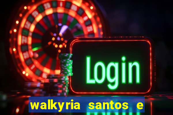 walkyria santos e namorado vereador