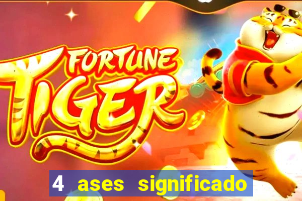 4 ases significado significado 4 ases juntos