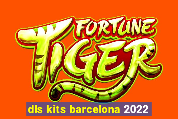 dls kits barcelona 2022