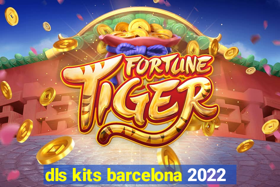 dls kits barcelona 2022
