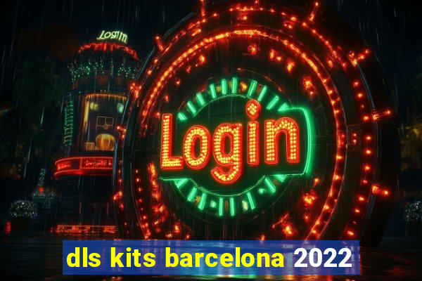 dls kits barcelona 2022