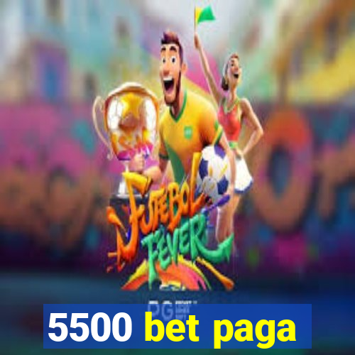 5500 bet paga