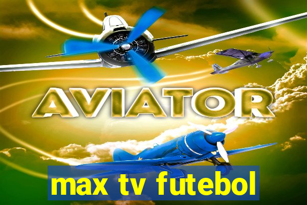 max tv futebol