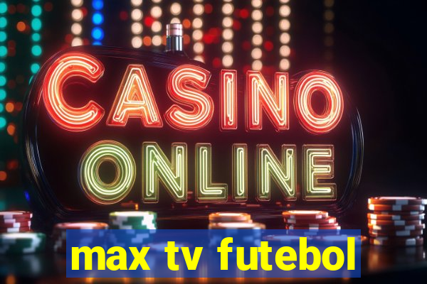 max tv futebol
