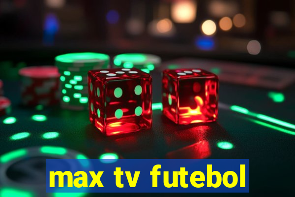 max tv futebol