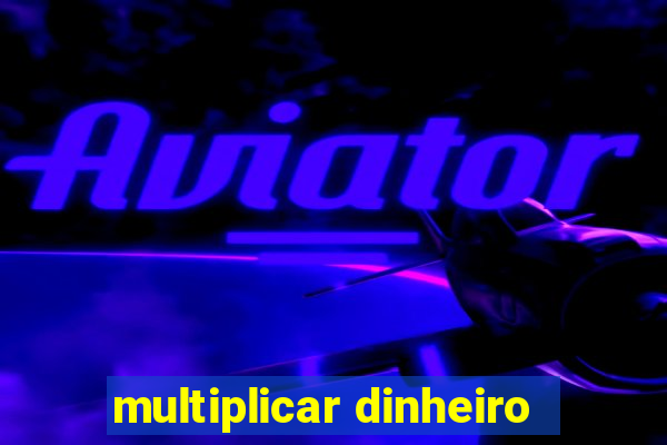 multiplicar dinheiro