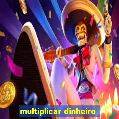 multiplicar dinheiro