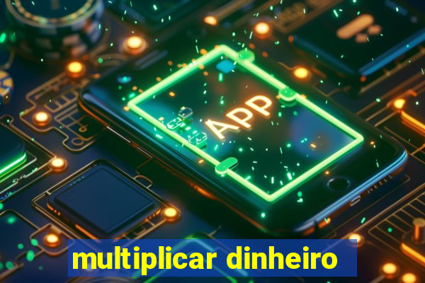 multiplicar dinheiro