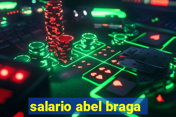 salario abel braga