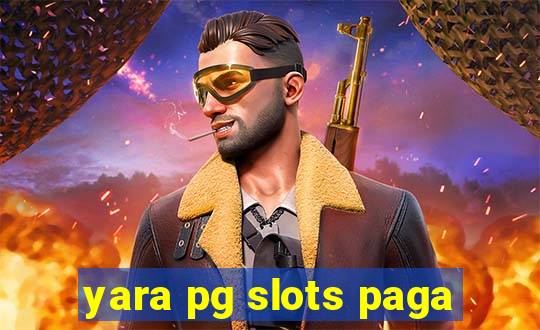 yara pg slots paga