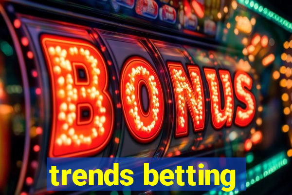 trends betting