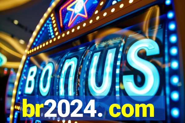 br2024. com